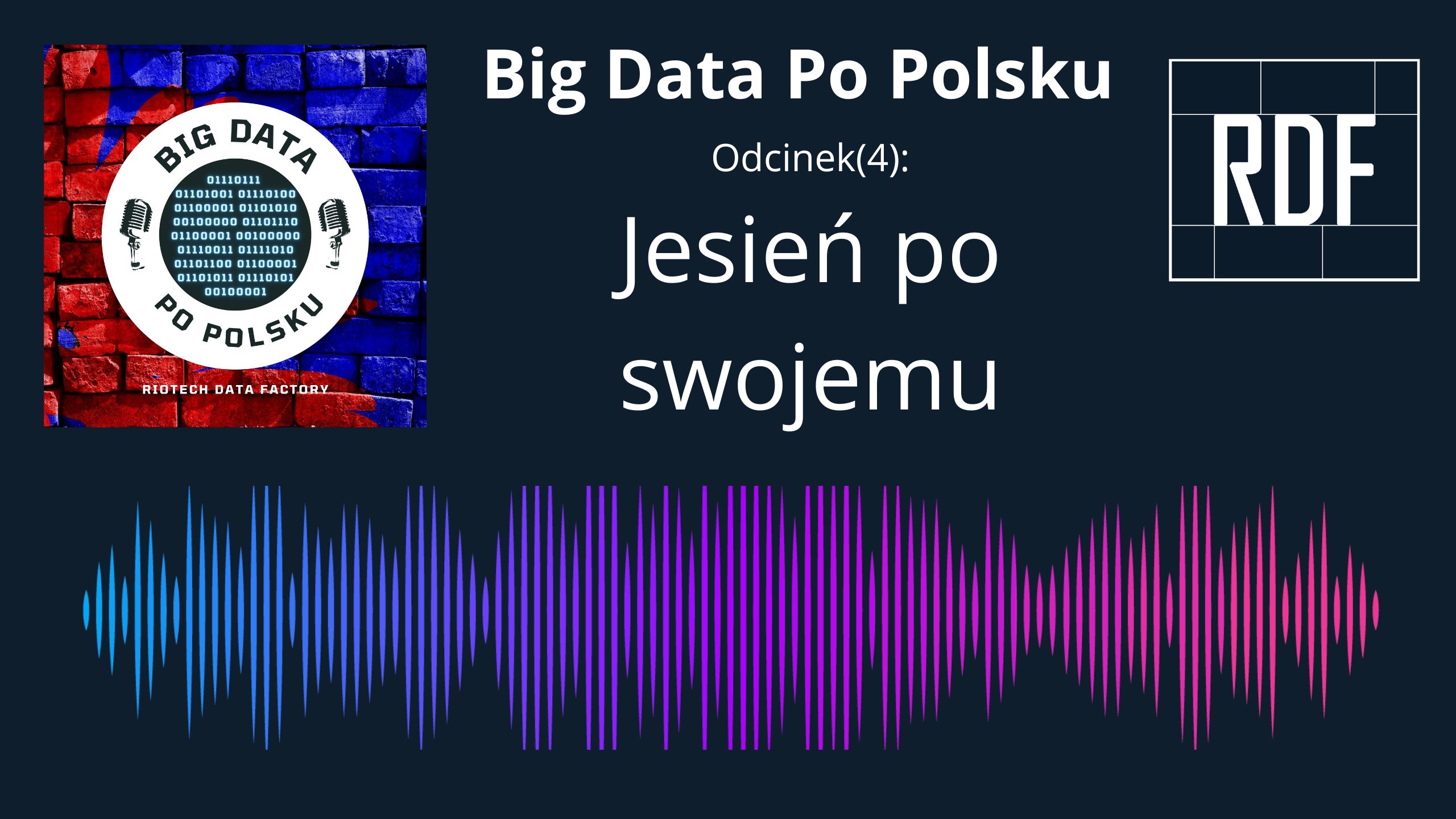 Jak przeżyć jesień z Big Data, żeby była fenomenalnym wsparciem zamiast depresantem? (Big Data Po Polsku) [Audio]